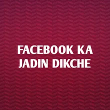 Facebook Ka Jadin Dikche